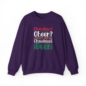 Christmas Cheer? I thought You Said Christmas Beer Crewneck Sweatshirt